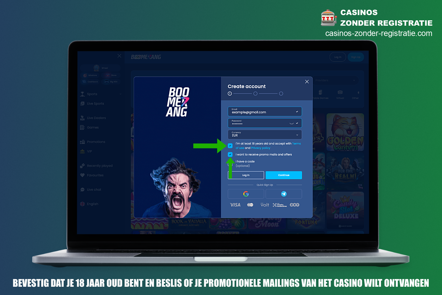 Tijdens de registratie bij Boomerang Casino is het verplicht om te bevestigen dat de nieuwe klant ouder is dan 18 jaar, en je kunt ook instemmen met promotionele mailings of deze weigeren als je dat wilt